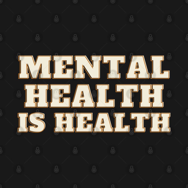 Mental Health Is Health by TayaDesign