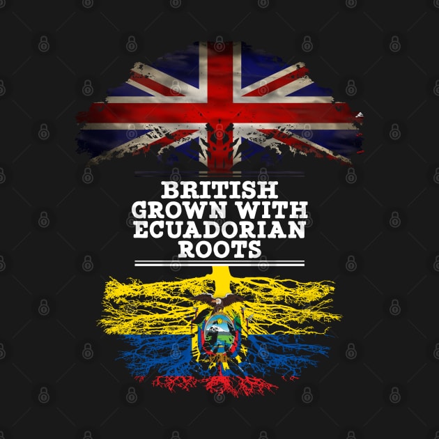 British Grown With Ecuadorian Roots - Gift for Ecuadorian With Roots From Ecuador by Country Flags