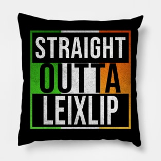 Straight Outta Leixlip - Gift for Irish, Irishmen , Irishwomen,paddy, From Leixlip in Ireland Irish Pillow