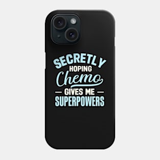 Secretly Hoping Chemo Gives Me Superpowers Phone Case