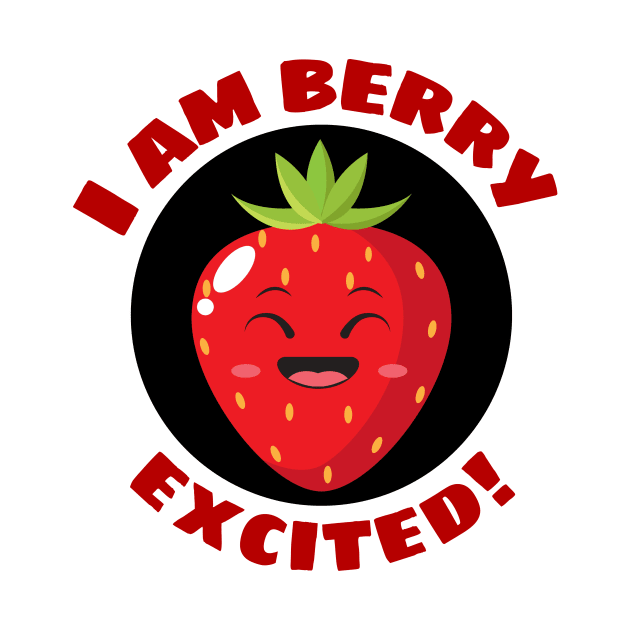 I Am Berry Excited | Cute Berry Pun by Allthingspunny