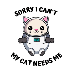 Sorry I Cant My Cat Needs Me, Funny Cat T-Shirt