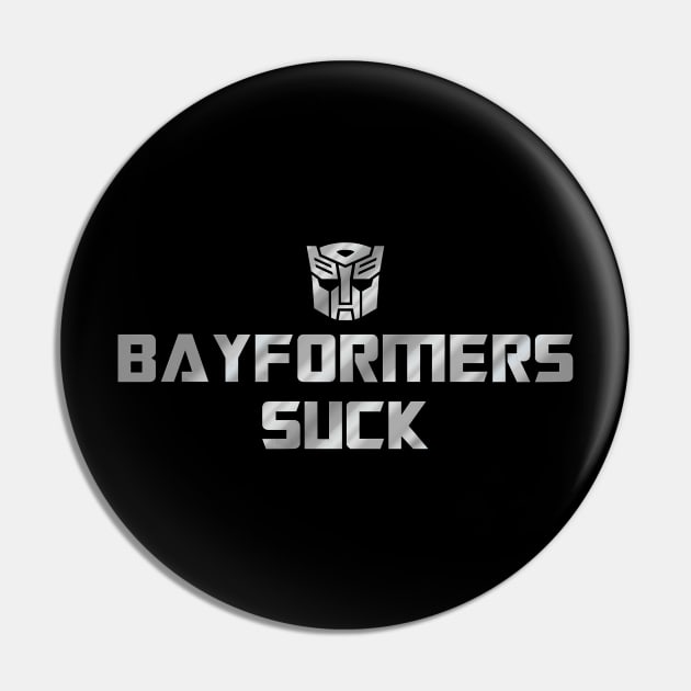 Bayformers Suck - Autobots Pin by prometheus31