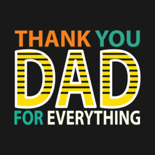 Best Thank You Dad For Everything Design T-Shirt