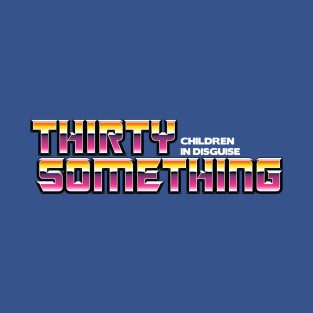 Thirty Something T-Shirt