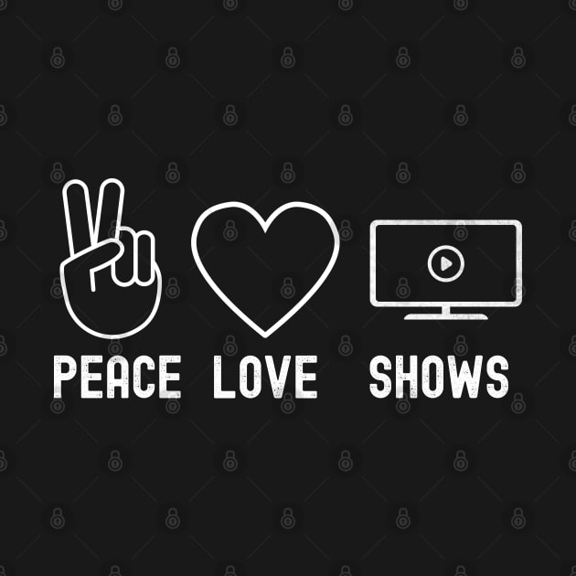 Peace Love Shows Funny Binge Watching Gift For TV Show Fans by VDK Merch