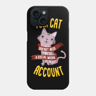 Your cat doesn't need a social media account Phone Case