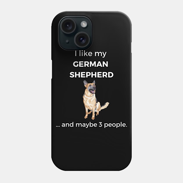 I Like my German Shepherd Phone Case by Maful