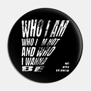 Who i am, who i´m not and who i wanna be (White letter) Pin