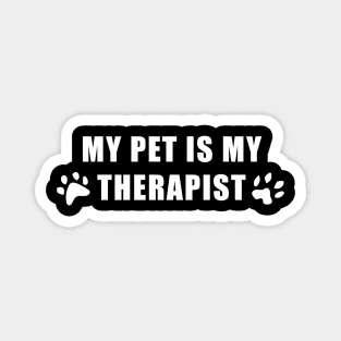 My pet is my therapist too Magnet