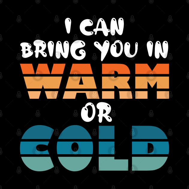 i can bring you in warm or cold by teestaan