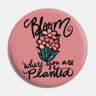 Bloom where you are planted Pin