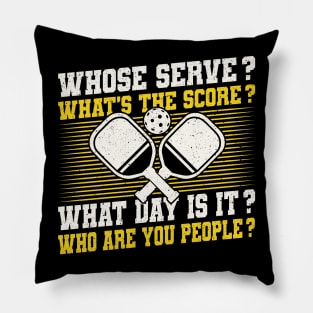 Pickleball Tournament Whose Serve? What's The Score? What Day Is It? Who Are You People? Pillow