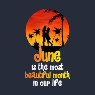 June is the most beautiful month in our life T-Shirt