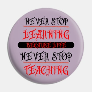 NEVER STOP,LEARNING,BECAUSE LIFE,NEVER STOP,TEACHING Pin