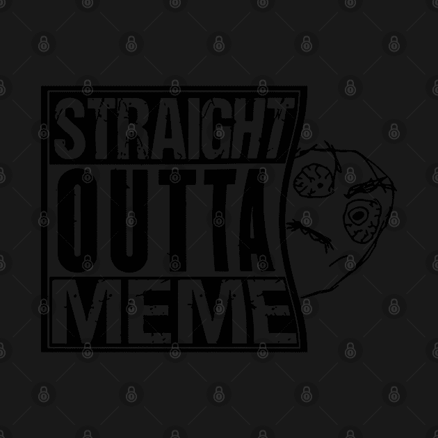 Straight outta meme viral funny meme by thedoomseed