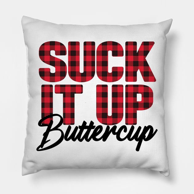 Suck It Up Buttercup Pillow by Samphelinshop