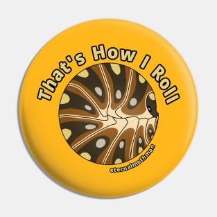 "That's How I Roll" Clown Isopod Pin