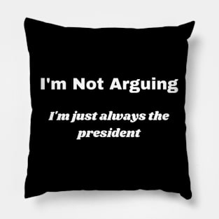 I'm Not Arguing Pillow