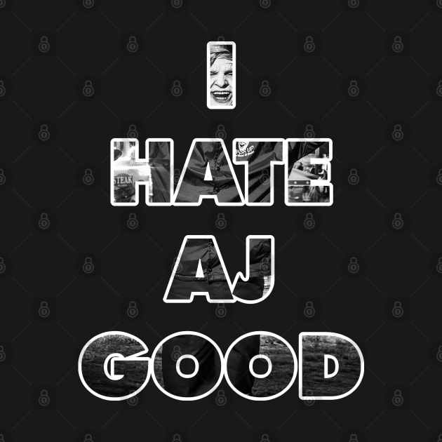 I Hate AJ Good v1 by nickmeece