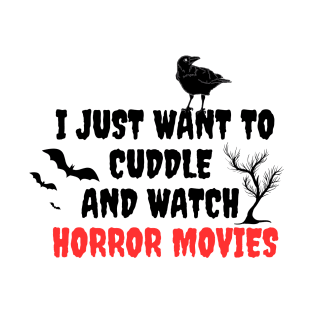 I just want to cuddle and watch horror movies T-Shirt