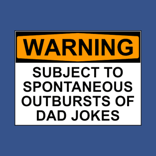 WARNING: SUBJECT TO SPONTANEOUS OUTBURSTS OF DAD JOKES T-Shirt