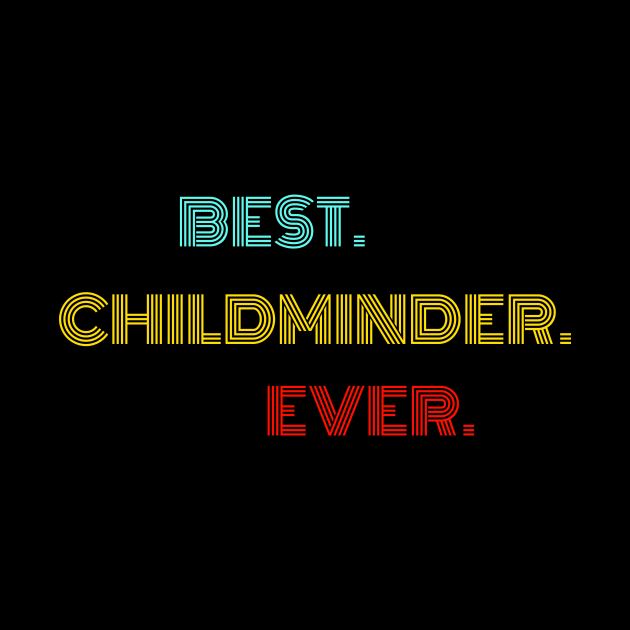 Best Childminder Ever - Nice Birthday Gift Idea by Szokebobi