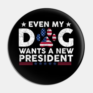 Even My Dog Wants A New President Funny Pin