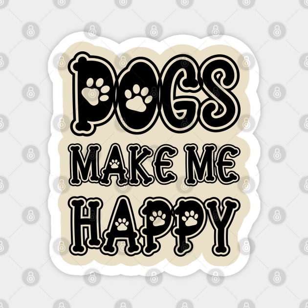 Dogs Make Me Happy Magnet by DragonTees