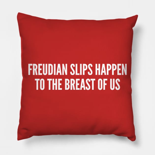 Psychology Humor - Freudian Slips - Funny Joke Statement Humor Slogan Quotes Saying Pillow by sillyslogans