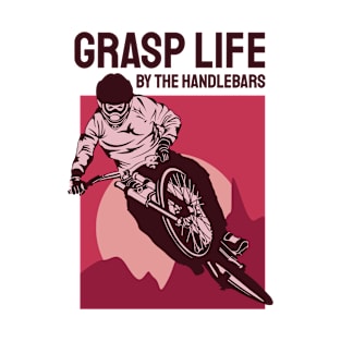 GRASP LIFE BY THE HANDLEBARS T-Shirt