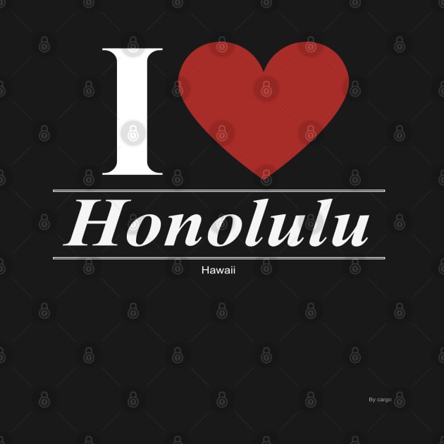 I Love  Honolulu - Gift for Hawaiian From Hawaii HI by giftideas