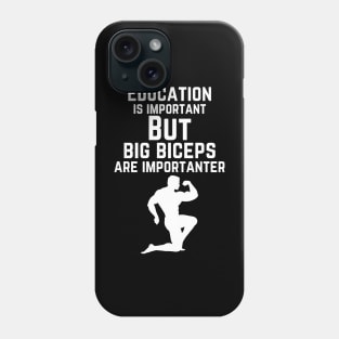 Education is important. But big biceps are importanter. GYM RAT FUNNY SAYING QUOTES Phone Case