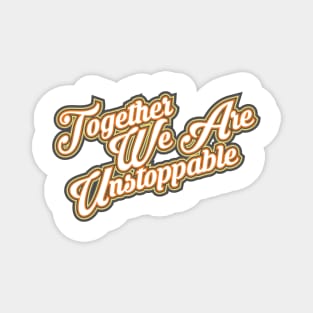 Together We Are Unstoppable Magnet