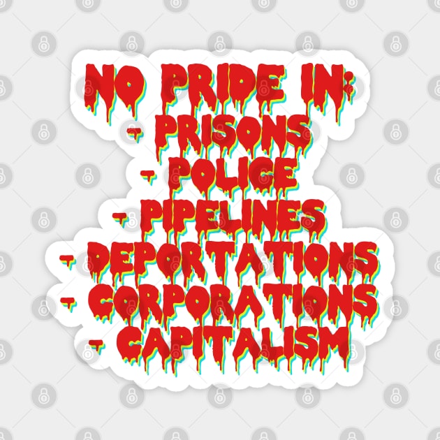 No Pride In Prisons, Police, Pipelines, Deportations, Corporations, Capitalism - LGBTQ, Queer, Anti Capitalist, Abolish ICE Magnet by SpaceDogLaika