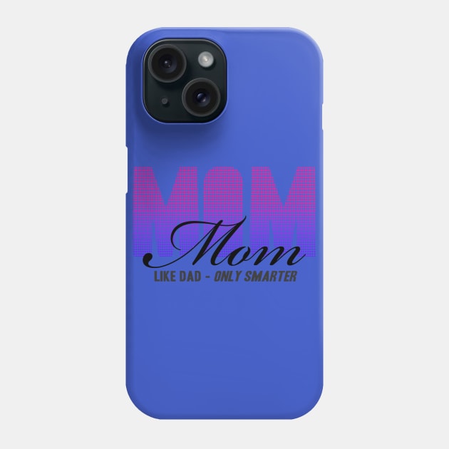 Mom like dad only smarter Phone Case by Girona