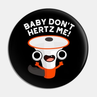 Baby Don't Hertz Me Cute Physics Sound Pun Pin