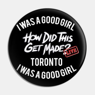 I Was a Good Girl - HDTGM LIVE in Toronto Pin