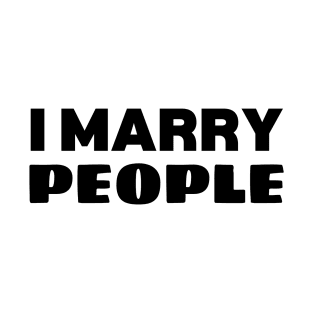 I Marry People funny wedding T-Shirt