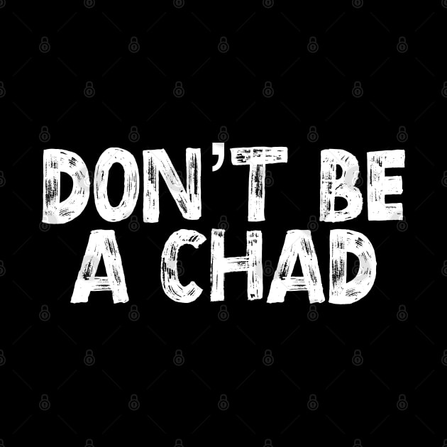 Don’t Be a Chad by GrayDaiser