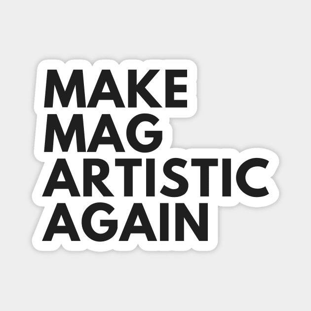 Make MAG Artistic Again (Black text) Magnet by Half In Half Out Podcast