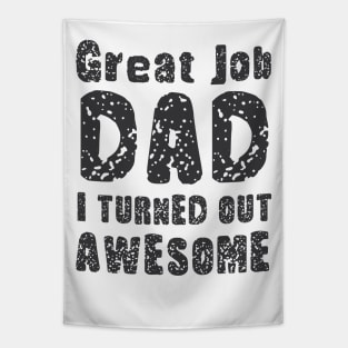 Great Job DAD I Turned Out Awesome, Design For Daddy Daughter Tapestry