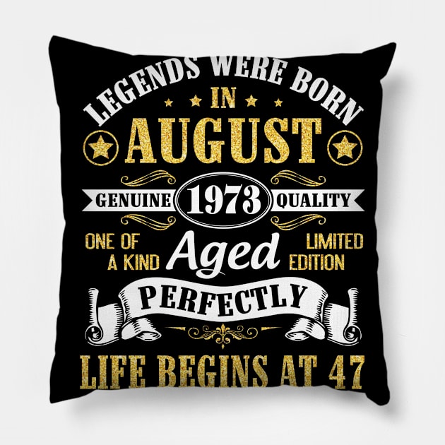 Legends Were Born In August 1973 Genuine Quality Aged Perfectly Life Begins At 47 Years Old Birthday Pillow by bakhanh123