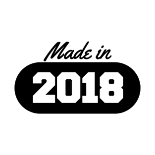 Made in 2018 T-Shirt