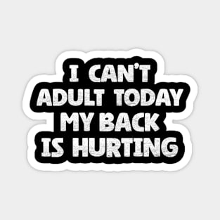 I Can't Adult Today My Back is Hurting Magnet