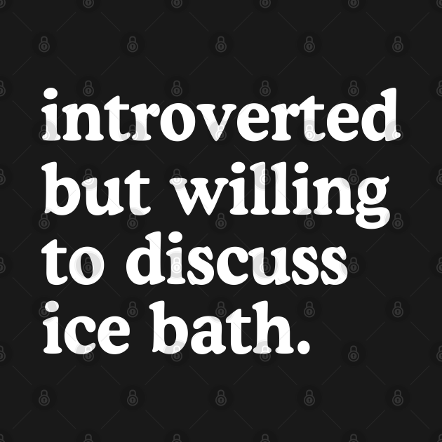 Disover Introverted But Willing To Discuss Ice Bath - Wim Hof - T-Shirt