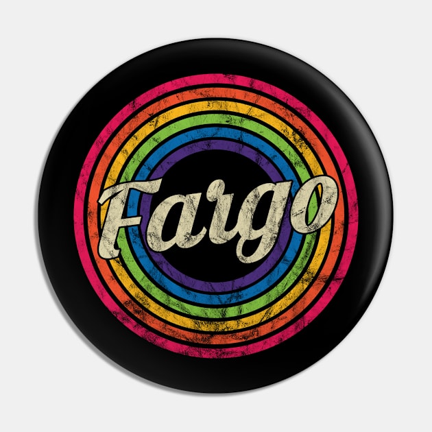 Fargo- Retro Rainbow Faded-Style Pin by MaydenArt