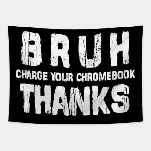 Bruh Charge Your Chromebook Thanks Humor Teachers Funny Tapestry