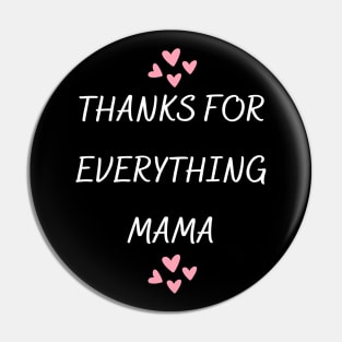 Thanks For Everything Mama Pin