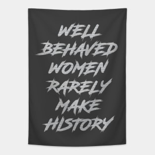 Well Behaved Women Rarely Make History Tapestry